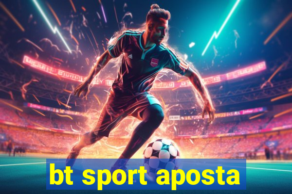 bt sport aposta